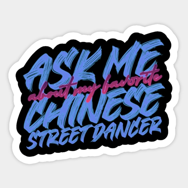 My favorite Chinese street dancer Sticker by Porcupine8